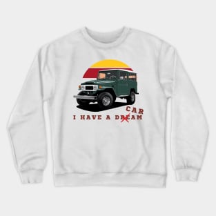 Land Cruiser - i have a dream Crewneck Sweatshirt